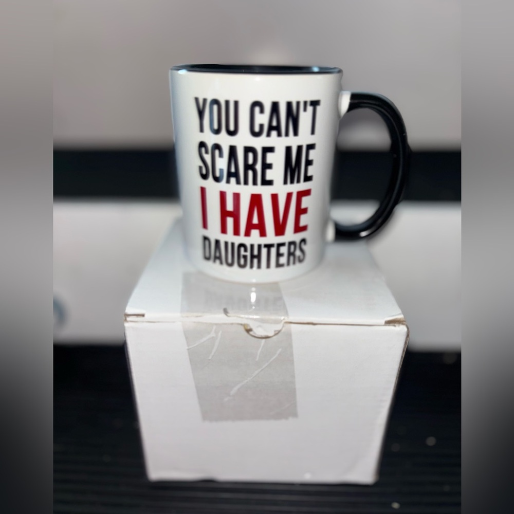 You Can't Scare Me I Have Daughters Coffee Mug